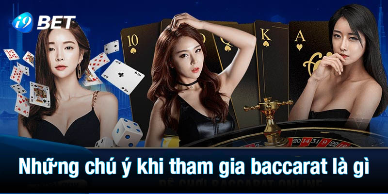 Những điều quan trọng cần chú ý khi tham gia baccarat là gì