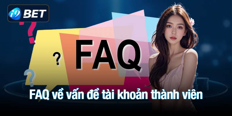 FAQ về vấn đề liên quan đến tài khoản thành viên