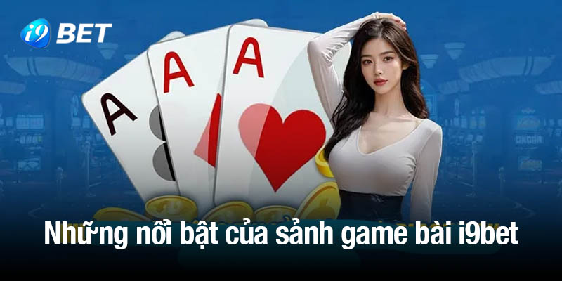 Lợi ích nổi bật của sảnh game bài i9bet 