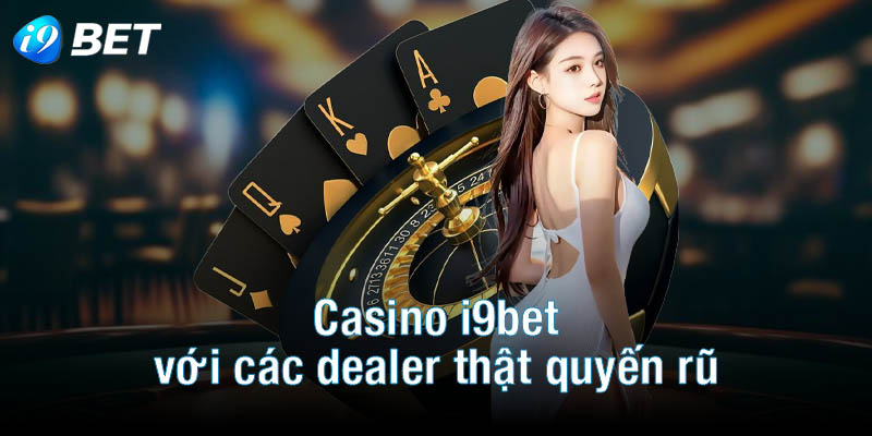 Casino i9bet với các dealer thật quyến rũ