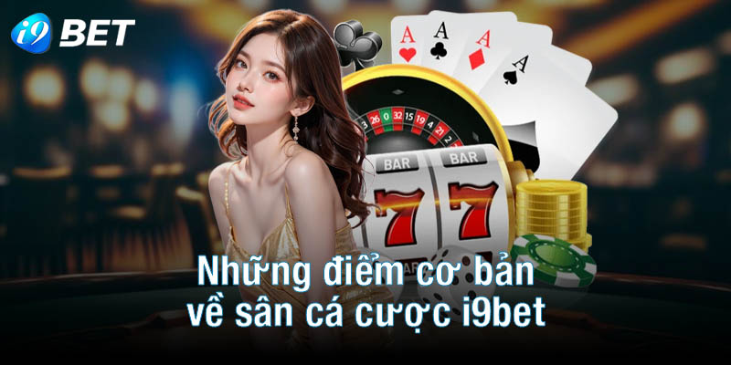 Những điểm cơ bản về sân cá cược i9bet