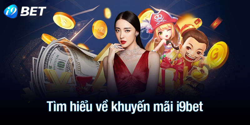 Tìm hiểu khái quát về chương trình khuyến mãi i9bet 