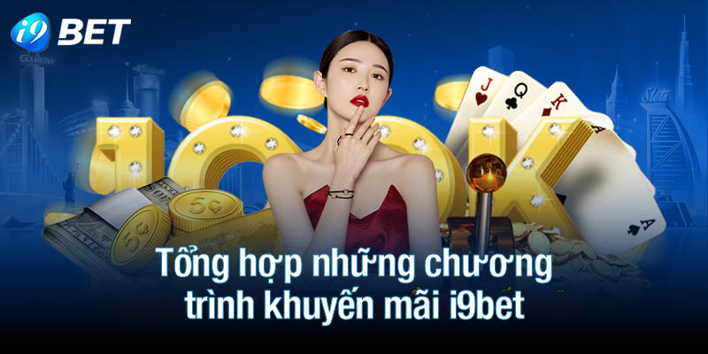 Tổng hợp những chương trình khuyến mãi i9bet siêu hấp dẫn