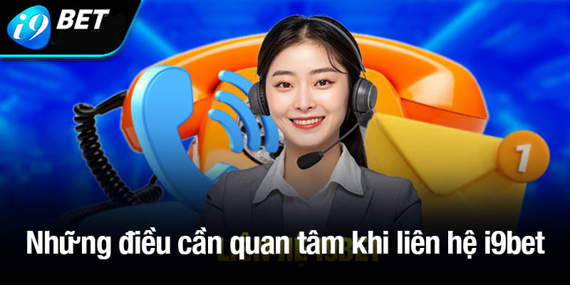 Những điều cần quan tâm khi liên hệ i9bet