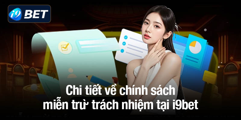 Chi tiết về chính sách miễn trừ trách nhiệm tại i9bet