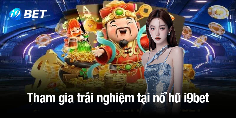 Tham gia trải nghiệm thú vị tại nổ hũ i9bet 