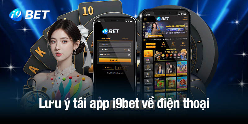 Lưu ý tải app i9bet về điện thoại