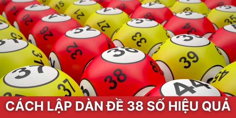 Cách lập dàn đề 38 số hiệu quả